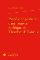 Couverture du livre « Parodie et pastiche dans l'oeuvre poétique de Théodore de Banville » de Laura Hernikat Schaller aux éditions Classiques Garnier