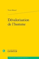 Couverture du livre « Dévalorisation de l'homme » de Victor Monod aux éditions Classiques Garnier