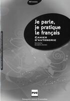 Couverture du livre « Je parle, je pratique le français ; cahier autonomie » de Bernadette Chovelon et Marie Barthe aux éditions Pu De Grenoble