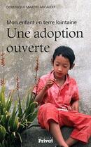 Couverture du livre « Une adoption ouverte ; mon enfant en terre lointaine » de Dominique Martre-Micaleff aux éditions Privat