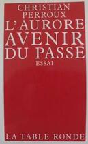 Couverture du livre « L'aurore, avenir du passe » de Perroux/Guillerez aux éditions Table Ronde