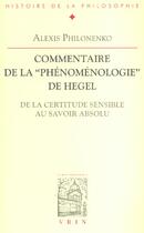 Couverture du livre « Commentaire De La Phenomenologie De L'Esprit  De La Certitude Sensible Au Savoir Absolu » de Alexis Philonenko aux éditions Vrin