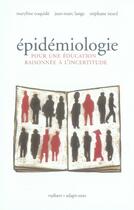 Couverture du livre « Épidémiologie ; pour une éducation raisonnée à l'incertitude » de  aux éditions Vuibert