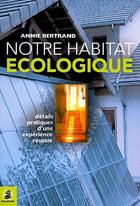 Couverture du livre « Notre habitat ecologique details pratiques d'une experience reussie » de Annie Bertrand aux éditions Dauphin