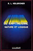 Couverture du livre « Le capitalisme ; nature et logique » de Robert-Louis Heilbronner aux éditions Economica