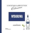 Couverture du livre « Wyborowa ; cocktails et recettes cultissimes » de Julien Escot aux éditions La Martiniere