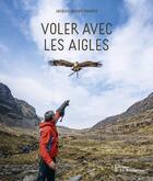 Couverture du livre « Voler avec les aigles » de Jacques-Olivier Travers aux éditions La Martiniere