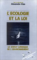 Couverture du livre « L'ecologie et la loi : le statutiuridique de l'environnement » de Alexandre Kiss aux éditions L'harmattan