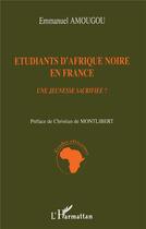 Couverture du livre « Étudiants d'Afrique noire en France ; une jeunesse sacrifiée ? » de Emmanuel Amougou aux éditions L'harmattan