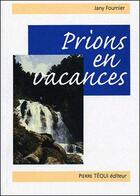 Couverture du livre « Prions en vacances - 2e edition revue et augmentee » de Jany Fournier-Rosset aux éditions Tequi