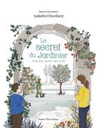 Couverture du livre « Le secret du jardinier : un conte pour grandir dans la foi » de Isabelle Chevillard aux éditions Tequi