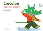 Couverture du livre « Crocolou aime les saisons » de Ophelie Texier aux éditions Actes Sud