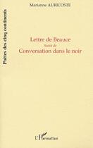 Couverture du livre « LETTRE DE BEAUCE : Suivi de Conversation dans le noir » de Marianne Auricoste aux éditions L'harmattan