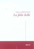 Couverture du livre « La Folie Belle » de Helene Christiaens aux éditions Societe Des Ecrivains