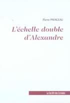 Couverture du livre « L'Echelle Double D'Alexandre » de Pierre Pavageau aux éditions Societe Des Ecrivains