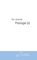 Couverture du livre « Passage (s) » de Eric Jeandel aux éditions Le Manuscrit