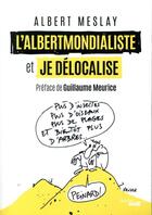 Couverture du livre « L'albertmondialiste et je délocalise » de Albert Meslay aux éditions Cherche Midi