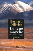 Couverture du livre « Longue marche Tome 3 ; le vent des steppes » de Bernard Ollivier aux éditions Libretto