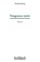 Couverture du livre « Vengeance noire » de Nicolas Clercq aux éditions Editions Du Panthéon