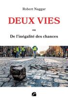 Couverture du livre « Deux vies : ou de l'inégalité des chances » de Robert Naggar aux éditions Editions Du Panthéon