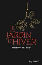 Couverture du livre « Le jardin d'hiver » de Frederique De Keyser aux éditions Pygmalion