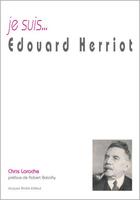 Couverture du livre « Je suis... : Edouard Herriot » de Chris Laroche aux éditions Jacques Andre