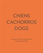 Couverture du livre « Chiens cachorros dogs » de Marie Nimier et Alecio De Andrade aux éditions Somogy