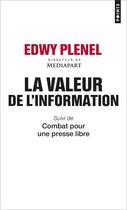 Couverture du livre « La valeur de l'information ; combat pour une presse libre » de Edwy Plenel aux éditions Points