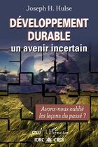 Couverture du livre « Développement durable ; un avenir incertain ; avons-nous oublié les leçons du passé ? » de Hulse Joseph aux éditions Presses De L'universite De Laval