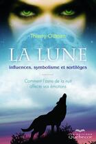 Couverture du livre « La lune ; influences symbolisme et sortilèges » de Thierry O'Brien aux éditions Les Éditions Québec-livres