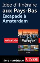 Couverture du livre « Idée d'itinéraire aux Pays-Bas ; escapade à Amsterdam » de  aux éditions Ulysse