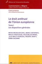 Couverture du livre « Le droit antitrust de l'Union européenne t 1 : dispositions générales » de Mehdi Mezaguer et Collectif aux éditions Universite De Bruxelles