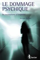 Couverture du livre « Le dommage psychique ; du traumatisme à l'expertise » de Jacques De Mol aux éditions Larcier