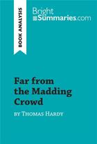 Couverture du livre « Far from the Madding Crowd by Thomas Hardy (Book Analysis) : Detailed Summary, Analysis and Reading Guide » de Bright Summaries aux éditions Brightsummaries.com