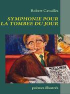 Couverture du livre « Symphonie pour la tombée du jour » de Robert Cavailles aux éditions Books On Demand