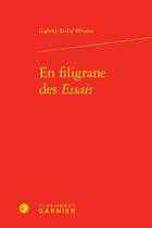 Couverture du livre « En filigrane des Essais » de Gabriel-Andre Perouse aux éditions Classiques Garnier