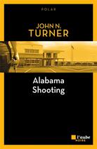 Couverture du livre « Alabama shooting » de John N. Turner aux éditions Editions De L'aube