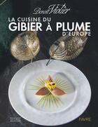 Couverture du livre « La cuisine du gibier à plume d'Europe » de Benoit Violier et Pierre-Michel Delessert aux éditions Favre