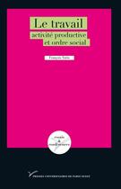 Couverture du livre « Le travail ; activité productive et ordre social » de Francois Vatin aux éditions Pu De Paris Ouest