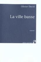 Couverture du livre « La ville basse » de Olivier David aux éditions Anne Carriere