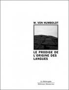 Couverture du livre « Le prodige de l'origine des langues » de Wilhem Von Humboldt aux éditions Manucius