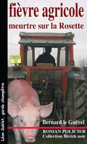 Couverture du livre « Léon Sublet, garde champêtre : fièvre agricole ; meurtre sur la rosette » de Bernard Le Guevel aux éditions Astoure