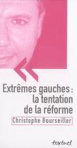 Couverture du livre « Extrêmes gauches : la tentation de la réforme » de Christophe Bourseiller aux éditions Textuel