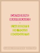 Couverture du livre « L'absente de tous bouquets » de Catherine Mavrikakis aux éditions Sabine Wespieser