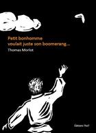 Couverture du livre « Petit bonhomme voulait juste son boomerang... » de Thomas Morlot aux éditions Editions Thot