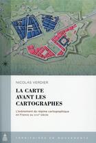 Couverture du livre « La carte avant les cartographes : l'avènement du régime cartographique en France au XVIIIe siècle » de Nicolas Verdier aux éditions Editions De La Sorbonne