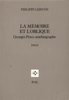 Couverture du livre « La mémoire et l'oblique ; Georges Perec autobiographe » de Philippe Lejeune aux éditions P.o.l