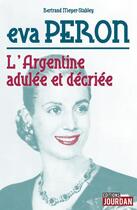 Couverture du livre « Eva Peron : l'Argentine adulée et décriée » de Bertrand Meyer-Stabley aux éditions La Boite A Pandore