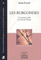 Couverture du livre « Les Burgondes ; un royaume oublié au coeur de l'Europe » de Favrod J aux éditions Ppur