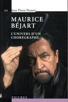 Couverture du livre « Maurice Béjart ; l'univers d'un chorégraphe » de Jean-Pierre Pastori aux éditions Ppur